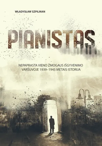 Pianistas. Nepaprasta vieno žmogaus išgyvenimo Varšuvoje 1939-1945 metais istorija