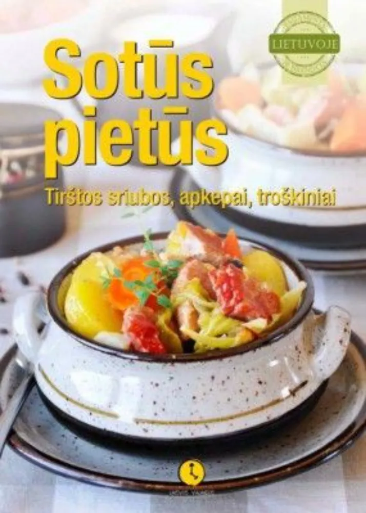SOTŪS PIETŪS Tirštos sriubos, apkepai, troškiniai