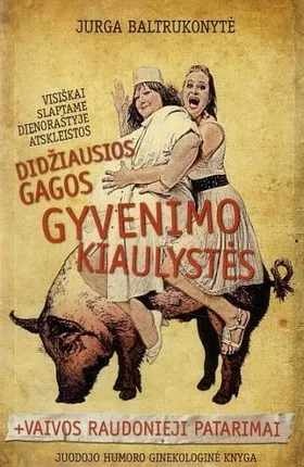 Didžiausios Gagos gyvenimo kiaulystės: juodojo humoro ginekologinė knyga