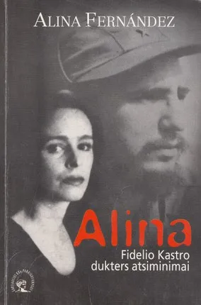 Alina. Fidelio Kastro dukters atsiminimai