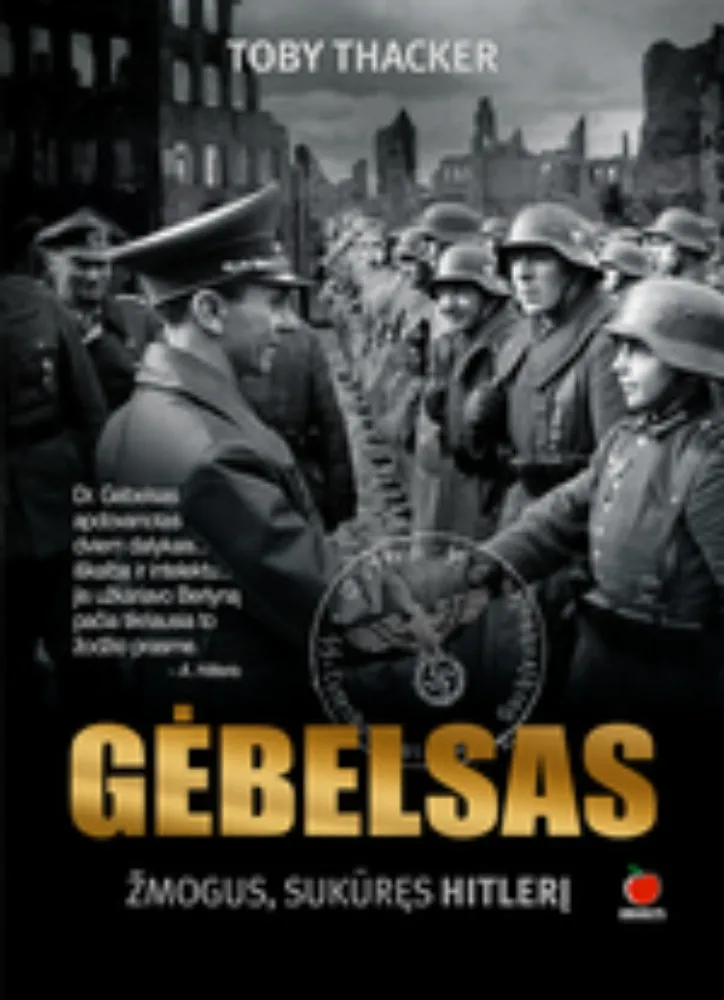 Gėbelsas. Žmogus, sukūręs Hitlerį