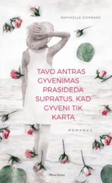 Tavo antras gyvenimas prasideda supratus, kad gyveni tik karta