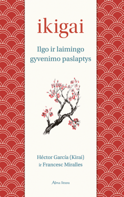 Ikigai. Ilgo ir laimingo gyvenimo paslaptys