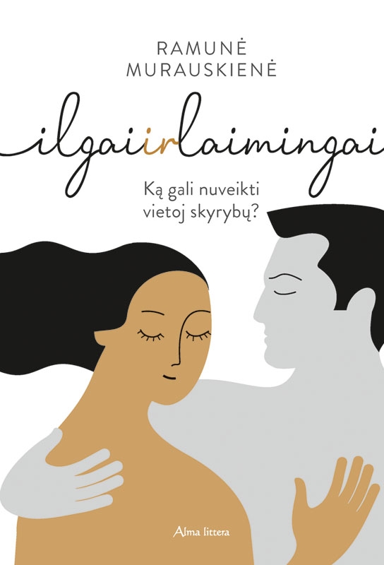 Ilgai ir laimingai. Ką gali nuveikti vietoj skyrybų?