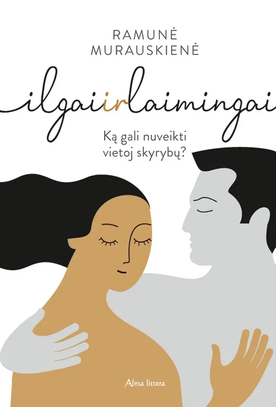 Ilgai ir laimingai. Ką gali nuveikti vietoj skyrybų?