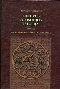 Lietuvos filosofijos istorija I tomas. Viduramžiai - Renesansas - Naujieji amžiai