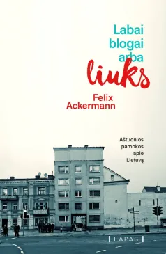 Labai blogai arba liuks: Aštuonios pamokos apie Lietuvą