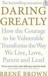 Daring Greatly: How the Courage to Be Vulnerable Transforms the Way We Live, Love, Parent, and Lead