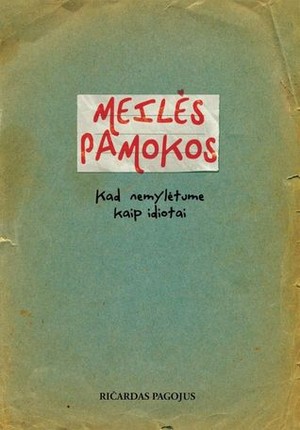 Meilės pamokos. Kad nemylėtume kaip idiotai