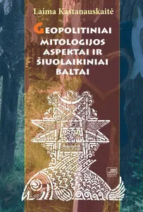 Geopolitiniai mitologijos aspektai ir šiuolaikiniai baltai