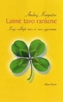 Laimė tavo rankose: Kaip valdyti save ir savo gyvenimą