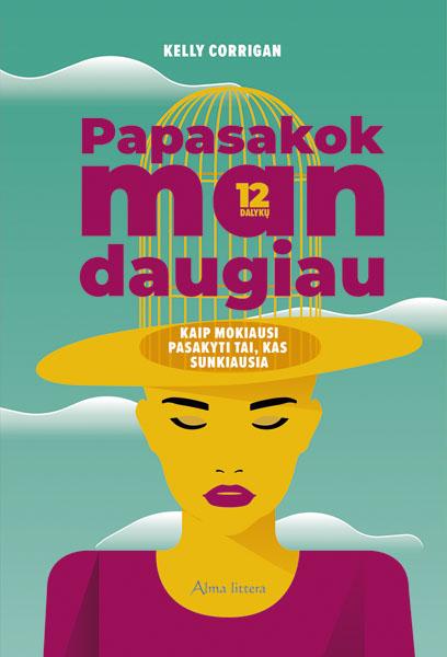 Papasakok man daugiau. Kaip mokiausi pasakyti tai, kas sunkiausia