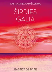 Širdies galia. Kaip rasti savo pašaukimą
