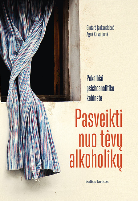 Pasveikti nuo tėvų alkoholikų. Pokalbiai psichoanalitiko kabinete