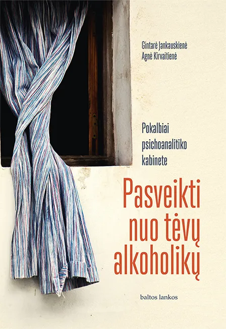 Pasveikti nuo tėvų alkoholikų. Pokalbiai psichoanalitiko kabinete