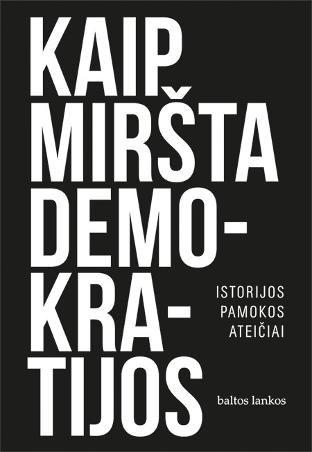 Kaip miršta demokratijos. Istorijos pamokos ateičiai
