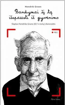 Bandymai šį tą išspausti iš gyvenimo. Slaptas Hendriko Gruno (83 ¼ metų) dienoraštis