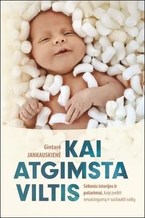 Kai atgimsta viltis: sėkmės istorijos ir patarimai, kaip įveikti nevaisingumą ir susilaukti vaikų