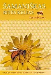 Šamaniškas bitės kelias. Senoji bitininkų išmintis ir gydymas