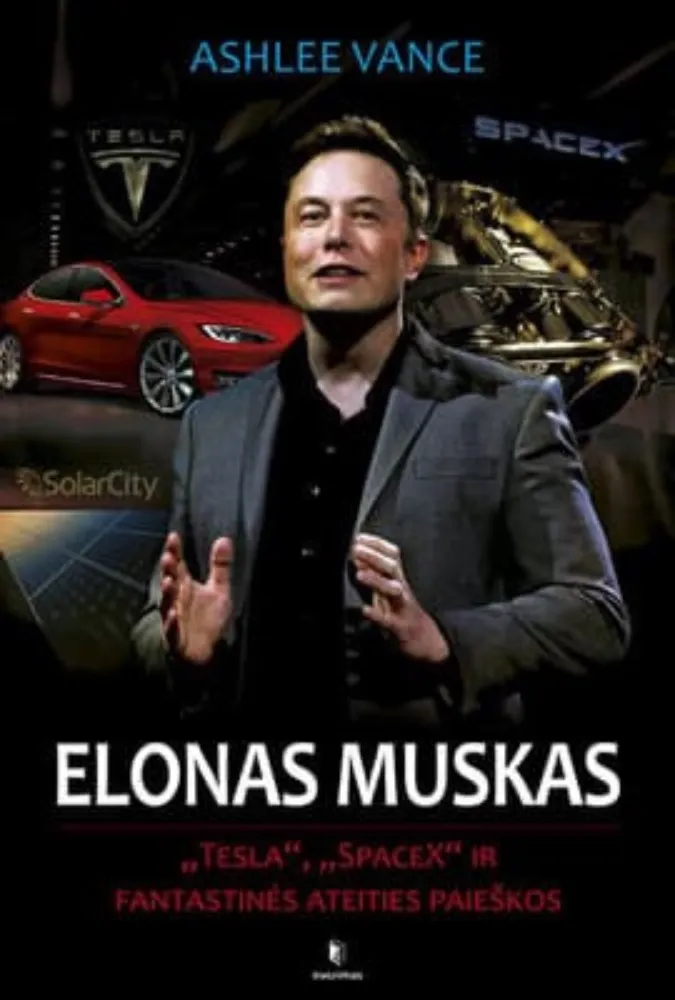Elonas Muskas: „Tesla“, „SpaceX“ ir fantastinės ateities paieškos