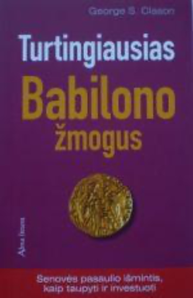 Turtingiausias Babilono žmogus. Senovės pasaulio išmintis, kaip taupyti ir investuoti