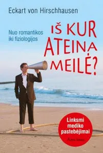 Iš kur ateina meilė. Nuo romantikos iki fiziologijos
