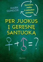 Per juokus į geresnę santuoką. Gyvenimo, meilės ir santuokos paslaptys