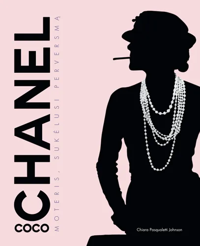 Coco Chanel. Moteris, sukėlusi perversmą