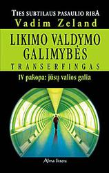 Likimo valdymo galimybės. Transerfingas  IV pakopa: jūsų valios galia