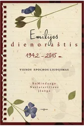 Emilijos dienoraštis 1942-2015 m. Vienos epochos liudijimas