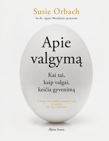 Apie valgymą. Kai tai, kaip valgai, keičia gyvenimą