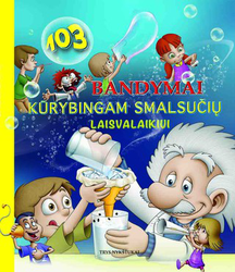 103 bandymai kūrybingam smalsučiu laisvalaikiui
