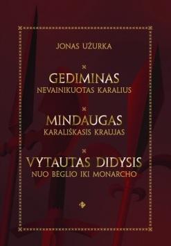 Lietuvos istorija romanuose: Gediminas, Mindaugas, Vytautas (trys knygos viename dėkle)