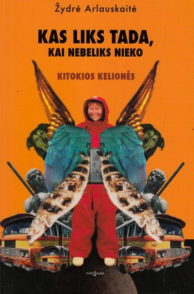 Kas liks tada, kai nebeliks nieko: kitokios kelionės