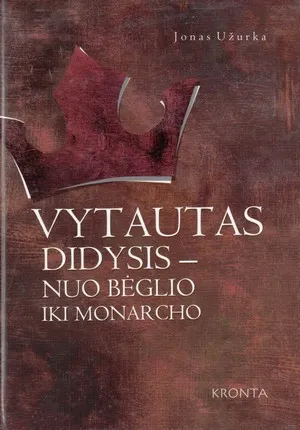 Vytautas Didysis - nuo bėglio iki monarcho