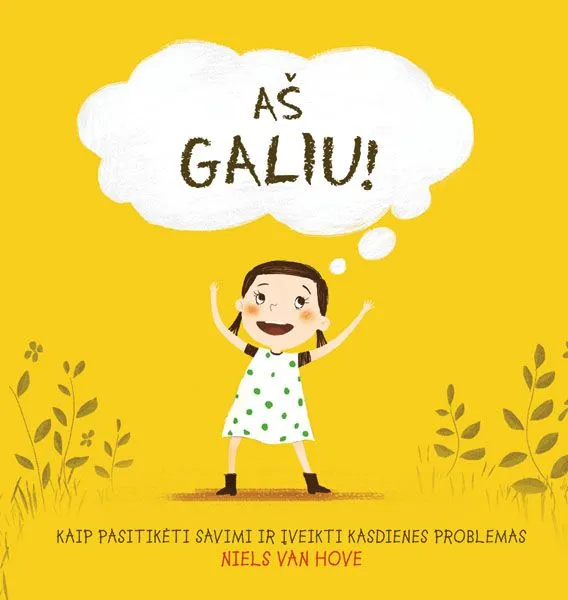 Aš galiu! Kaip pasitikėti savimi ir įveikti kasdienes problemas