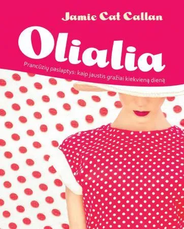 Olialia. Prancūzių paslaptys: kaip jaustis gražiai kiekvieną dieną