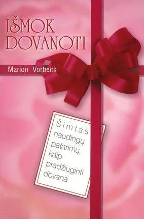 Išmok dovanoti. Šimtas naudingų patarimų, kaip pradžiuginti dovana