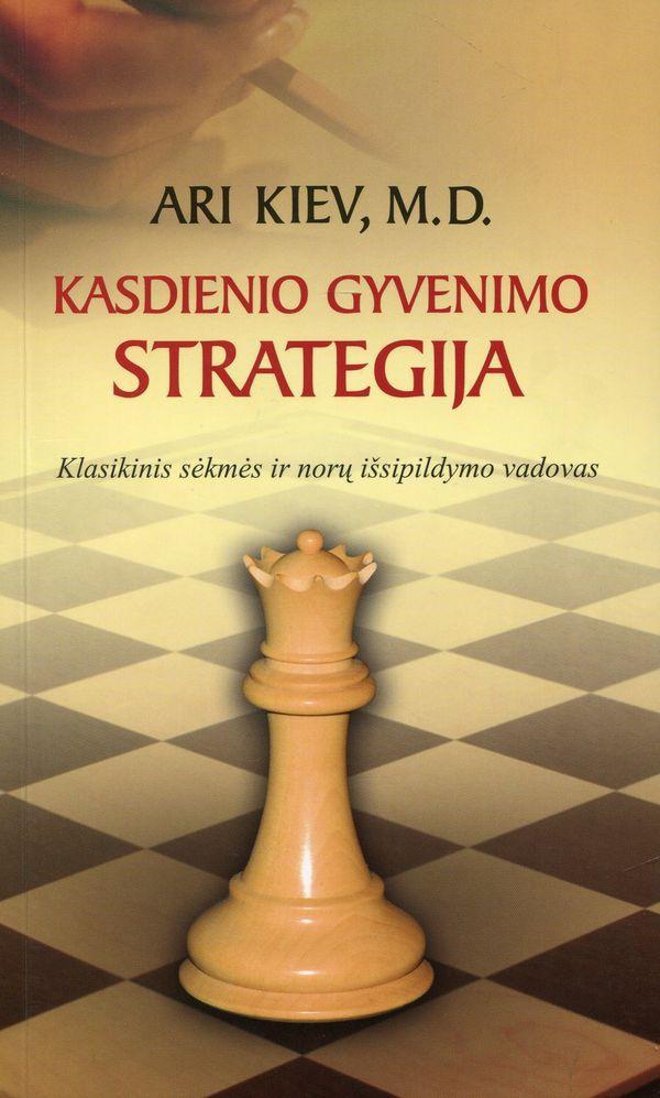 Kasdienio gyvenimo strategija: klasikinis sėkmės ir norų išsipildymų vadovas