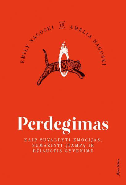 Perdegimas: kaip suvaldyti emocijas, sumažinti įtampą ir džiaugtis gyvenimu