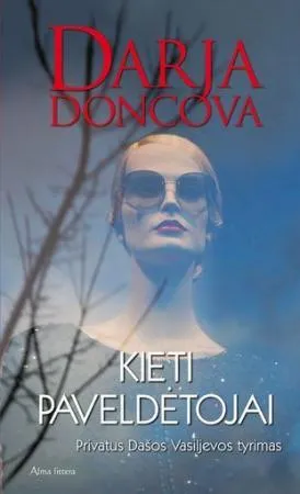 Kieti paveldėtojai. Privatus Dašos Vasiljevos tyrimas
