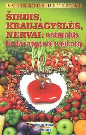 Širdis, kraujagyslės, nervai: natūralūs būdai atgauti sveikatą