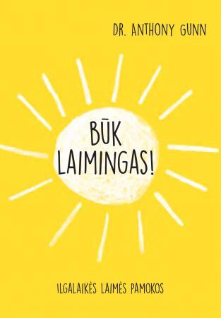 Būk laimingas! Ilgalaikės laimės pamokos