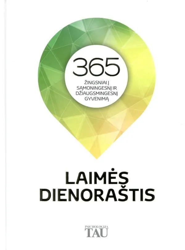 Laimės dienoraštis. 365 žingsniai į sąmoningesnį ir džiaugsmingesnį gyvenimą
