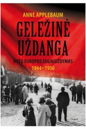 Geležinė uždanga. Rytų Europos sugniuždymas 1944-1956