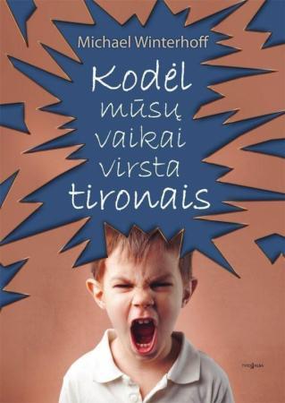 Kodėl mūsų vaikai virsta tironais, arba Prarasta vaikystė