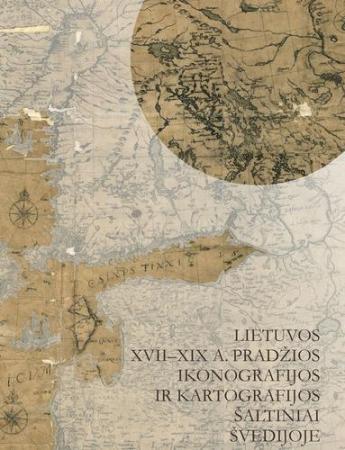 Lietuvos XVII-XIX a. pradžios ikonografijos ir kartografijos šaltiniai Švedijoje