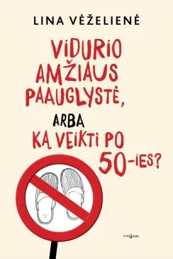 Vidurio amžiaus paauglystė, arba ką veikti po 50-ies?