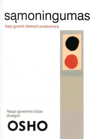 Sąmoningumas. Kaip gyventi išlaikant pusiausvyrą