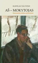 Aš - mokytojas: dienoraščiai, laiškai, prisiminimai